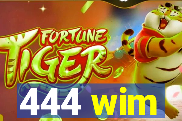 444 wim